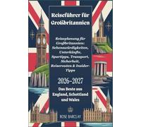 Reiseführer für Großbritannien 2026 - 2027 Reiseplanung für Großbritannien: Sehenswürdigkeiten, Unterkünfte, Spartipps, Transport, Sicherheit, Reiserouten & Insider-Tipps