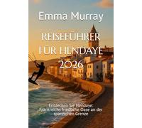 REISEFÜHRER FÜR HENDAYE 2026: Entdecken Sie Hendaye: Frankreichs friedliche Oase an der spanischen Grenze