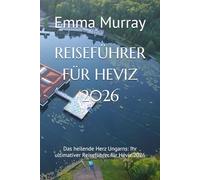 REISEFÜHRER FÜR HEVIZ 2026: Das heilende Herz Ungarns: Ihr ultimativer Reiseführer für Hévíz 2026