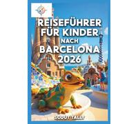 Reiseführer für Kinder nach Barcelona 2026: Unterhaltsame Familienabenteuer, spielerisches Lernen und stressfreie Planung für Eltern (Die Kleine Entdecker-Serie)