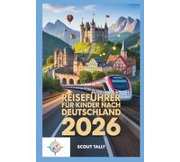Reiseführer für Kinder nach Deutschland 2026: Spielerische Lernabenteuer für Familien mit Kindern im Alter von 6-12 Jahren (Die Kleine Entdecker-Serie)