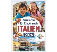 Reiseführer für Kinder nach Italien 2026: Spannende Abenteuer, köstliche Entdeckungen und authentische italienische Erlebnisse für neugierige Reisende (Die Kleine Entdecker-Serie)