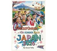 Reiseführer für Kinder nach Japan 2026: Der unverzichtbare Familienführer für Kinder von 6 bis 12 Jahren: Stressfreie Reiserouten, kulturelle ... für die Strec (Die Kleine Entdecker-Serie)