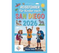 Reiseführer für Kinder nach San Diego 2026: Abenteuer, Wissenswertes und Insidertipps für Kinder im Alter von 6-12 Jahren - Entdeckungsreisen mit der Familie (Die Kleine Entdecker-Serie)