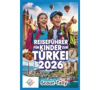 Reiseführer für Kinder zur Türkei 2026: Abenteuer, Mini-Missionen und süße Leckereien in der Türkei (Die Kleine Entdecker-Serie)