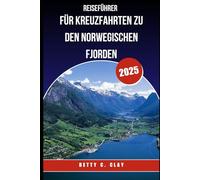 REISEFÜHRER FÜR KREUZFAHRTEN ZU DEN NORWEGISCHEN FJORDEN 2025: Entdecken Sie die atemberaubenden Wunder Westnorwegens vom Meer aus