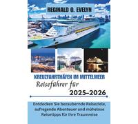 Reiseführer für Kreuzfahrthäfen im Mittelmeer 2025-2026: Entdecken Sie bezaubernde Reiseziele, aufregende Abenteuer und mühelose Reisetipps für Ihre Traumreise