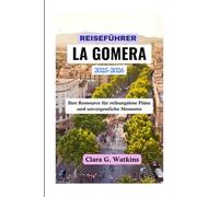REISEFÜHRER FÜR LA GOMERA 2025-2026: Ihre Ressource für reibungslose Pläne und unvergessliche Momente
