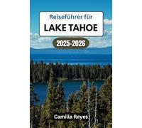 Reiseführer für Lake Tahoe 2025-2026: Sparen Sie Zeit, vermeiden Sie Touristenfallen und erleben Sie die Top-Aussichten von Tahoe ohne Rätselraten