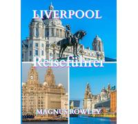 Reiseführer für Liverpool 2025-2026: Entdecken Sie Liverpools Kultur, Sehenswürdigkeiten und pulsierende Straßen
