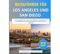 Reiseführer Für Los Angeles Und San Diego 2026-2027: Von Los Angeles' Glamour bis zu den Stränden von San Diego - Wo man übernachten, was man unternehmen und wie man wie ein Profi reist