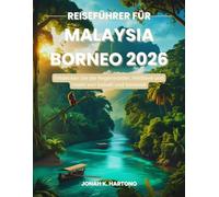 Reiseführer für Malaysia Borneo 2026: Entdecken Sie die Regenwälder, Wildtiere und Inseln von Sabah und Sarawak