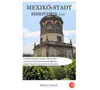 Reiseführer für Mexiko-Stadt 2026: Entdecke versteckte Schätze, lokale Street-Food-Küche, kulturelle Sehenswürdigkeiten, Budget-Tipps & Reiserouten für Erstbesucher