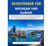 Reiseführer Für Michigan Und Illinois 2026-2027: Entdecken Sie Chicago, Detroit, den Michigansee, malerische Städte und Sehenswürdigkeiten, die Sie ... praktischen Reisetipps und Budgetberatung.