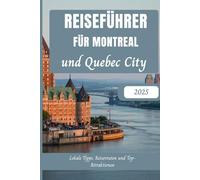 Reiseführer für Montreal und Quebec City 2025: Lokale Tipps, Reiserouten und Top-Attraktionen