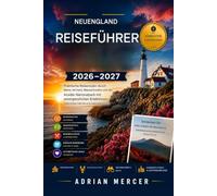 REISEFÜHRER FÜR NEUENGLAND 2026-2027: Praktische Reiserouten durch Maine, Vermont, Massachusetts und den Acadia-Nationalpark mit unvergesslichen ... Fahrten und regionalen Spezialitäten
