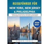 Reiseführer Für New York, New Jersey & Philadelphia 2026-2027: Entdecken Sie Top-Attraktionen, Geheimtipps, Veranstaltungen und Reisetipps in New York City, New Jersey und Philadelphia