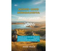Reiseführer für Nord- und Süddakota 2026: Entdecken Sie das Herz der Great Plains: Top-Attraktionen, malerische Panoramastraßen und Insider-Tipps für ein unvergessliches Dakota-Abenteuer