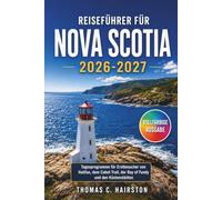REISEFÜHRER FÜR NOVA SCOTIA 2026-2027: Tagesprogramme für Erstbesucher von Halifax, dem Cabot Trail, der Bay of Fundy und den Küstenstädten