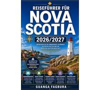 Reiseführer für Nova Scotia 2026 bis 2027: IHR KOMPLETTER BEGLEITER FÜR KANADAS MEERESSPIELPLATZ