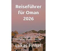 Reiseführer für Oman 2026: Der praktische Reiseführer zu Kultur, Sicherheit und verborgenen Reiserouten