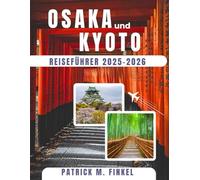 Reiseführer für Osaka und Kyoto 2025-2026: Entdecken Sie Japans pulsierende Städte mit Kultur, saisonalen Highlights und versteckten Schätzen
