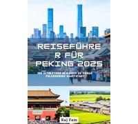 Reiseführer für Peking 2025: Ihr ultimativer Begleiter zu Chinas pulsierender Hauptstadt