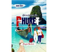 Reiseführer für Phuket 2026 2027: Entdecken Sie Thailand mit Karten, Reiserouten, Stränden, Inselhopping, lokaler Esskultur, Familien- und Budget Tipps. (Moderne praktische Reiseführer)