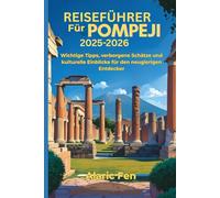 Reiseführer für Pompeji 2025-2026: Wichtige Tipps, verborgene Schätze und kulturelle Einblicke für den neugierigen Entdecker