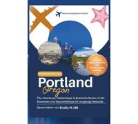 Reiseführer für Portland: Öko-Abenteuer, Geheimtipps, kulinarische Routen, Craft-Brauereien und Naturerlebnisse für neugierige Reisende (Wissen, bevor Sie gehen)