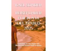 REISEFÜHRER FÜR PUNTA DEL DIABLO 2025: Entdecken Sie den Zauber der bohmischen Strand Stadt Uruguays