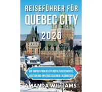 REISEFÜHRER FÜR QUEBEC CITY 2026: Ein umfassender Leitfaden zu Geschichte, Kultur und unvergesslichen Erlebnissen