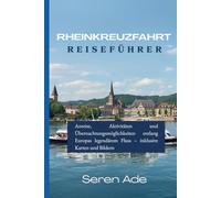 Reiseführer für Rheinkreuzfahrten 2026: Anreise, Aktivitäten und Übernachtungsmöglichkeiten entlang Europas legendärem Fluss - inklusive Karten und Bildern