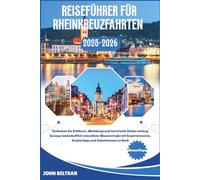 REISEFÜHRER FÜR RHEINKREUZFAHRTEN: Entdecken Sie Schlösser, Weinberge und historische Städte entlang Europas landschaftlich reizvollster Wasserstraße ... an Bord (Essential Travel Guide (2025-2026))