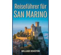 Reiseführer für San Marino: Ein Handbuch für eine außergewöhnliche Reise.