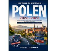REISEFÜHRER FÜR SELBSTFAHRER POLEN 2026-2028: Routen, Sehenswürdigkeiten, Städte und praktische Fahrtipps für Ihre Reise durch Polen Grenzübergänge · Mautstraßen · regionale Highlights