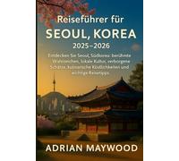 Reiseführer für Seoul, Korea 2025-2026: Entdecken Sie Seoul, Südkorea: berühmte Wahrzeichen, lokale Kultur, verborgene Schätze, kulinarische Köstlichkeiten und wichtige Reisetipps.