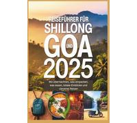 Reiseführer für Shillong und Goa 2025: Wo übernachten, was einpacken, was essen, lokale Einblicke und cleveres Reisen
