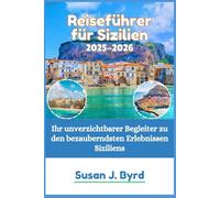 Reiseführer für Sizilien 2025-2026: Ihr unverzichtbarer Begleiter zu den bezauberndsten Erlebnissen Siziliens