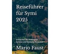 Reiseführer für Symi 2025: Entdecken Sie verborgene Schätze und ikonische Reiseziele