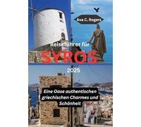 Reiseführer für Syros 2025: Eine Oase authentischen griechischen Charmes und Schönheit