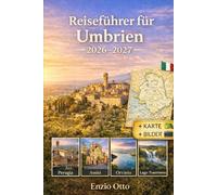 Reiseführer für Umbrien 2026-2027: Genießen Sie Perugia, Assisi, Orvieto, Spoleto, Gubbio, Todi, Spello, Montefalco und den Trasimenosee mit ... detaillierten Karten und wichtigen Reisetipps