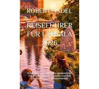 REISEFÜHRER FÜR UPPSALA 2026: Entdecken Sie Schwedens akademische Hauptstadt, Wikingerwurzeln und den Charme der Fluss Uferpromenade