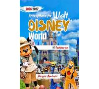 Reiseführer für Walt Disney World 2026 2027: Wie Sie mit Karten, Strategien zur Bewältigung von Besucherandrang, Routenvorschlägen und Budget Tools ... Erstbesucher (Moderne praktische Reiseführer)