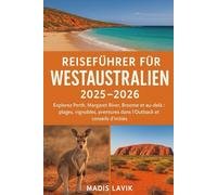 Reiseführer für Westaustralien 2025-2026: Entdecken Sie Perth, Margaret River, Broome und Umgebung - Strände, Weingüter, Outback-Abenteuer und Geheimtipps