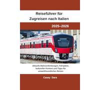 Reiseführer für Zugreisen nach Italien 2025-2026: Aktuelle Bahnverbindungen, Fahrpläne, kultureller Kontext und Tipps für umweltfreundliches Reisen