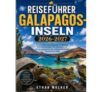 Reiseführer Galapagos-Inseln 2026-2027: Der ultimative Reisebegleiter für Wildtiere, Vulkanlandschaften, Öko-Abenteuer und die Erkundung eines der außergewöhnlichsten Reiseziele der Welt.