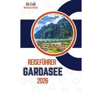 REISEFÜHRER GARDASEE 2026: Der vollständige Reiseführer für Italiens Juwel des Nordens