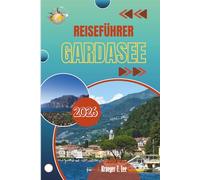 REISEFÜHRER GARDASEE 2026: Ein Ort, der mehr von Gewohnheit als von Schlagzeilen geprägt wurde