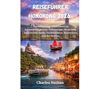 Reiseführer Hongkong 2026: Der vollständige Reiseführer zu Sehenswürdigkeiten, Geheimtipps, Streetfood, malerischen Inseln, Nachtmärkten, Reiserouten und der Skyline.